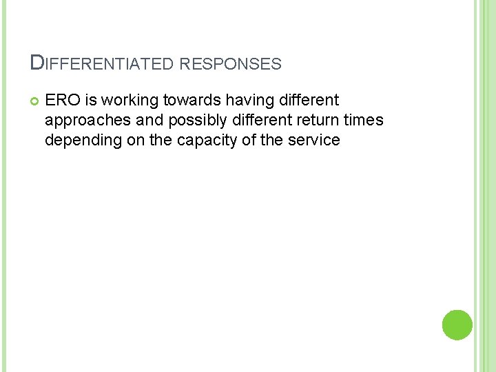 DIFFERENTIATED RESPONSES ERO is working towards having different approaches and possibly different return times