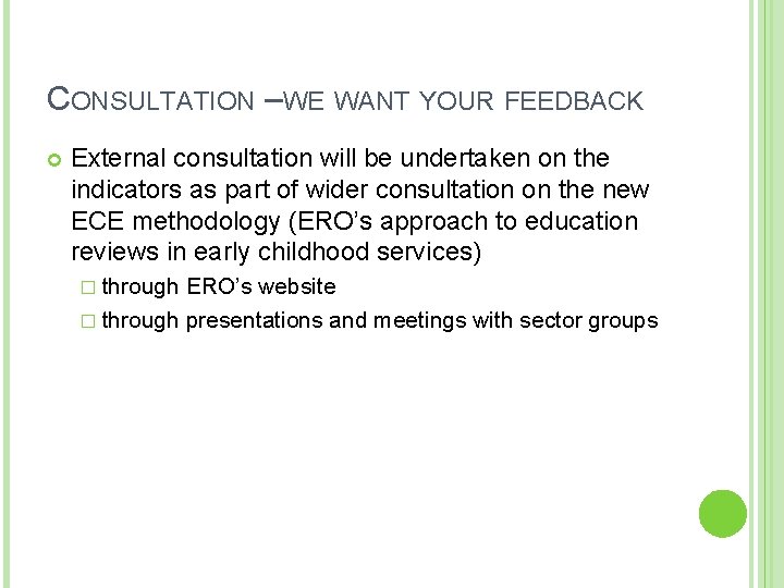 CONSULTATION –WE WANT YOUR FEEDBACK External consultation will be undertaken on the indicators as