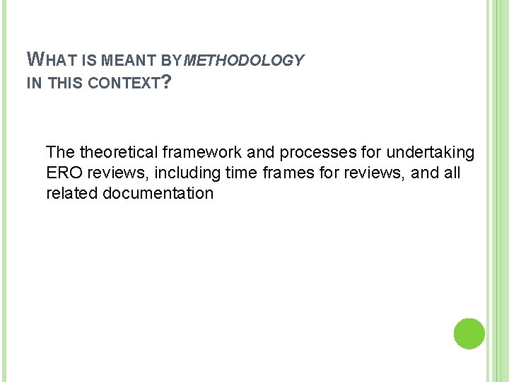 WHAT IS MEANT BY METHODOLOGY IN THIS CONTEXT? The theoretical framework and processes for