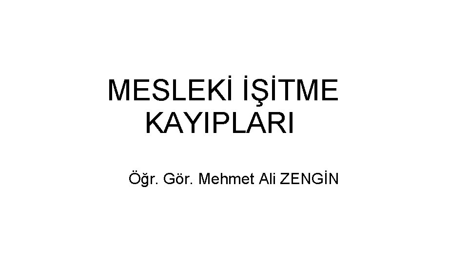 MESLEKİ İŞİTME KAYIPLARI Öğr. Gör. Mehmet Ali ZENGİN 