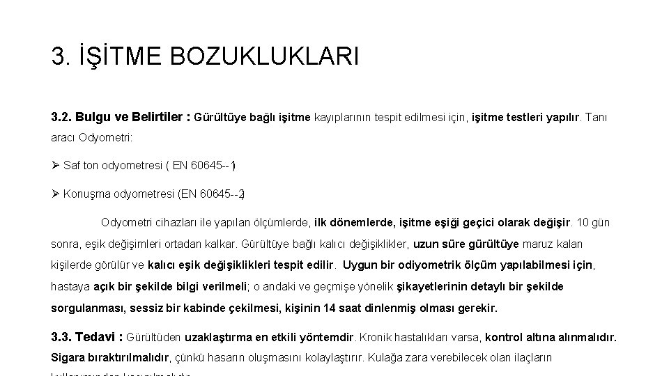 3. İŞİTME BOZUKLUKLARI 3. 2. Bulgu ve Belirtiler : Gürültüye bağlı işitme kayıplarının tespit