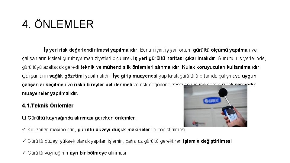 4. ÖNLEMLER İş yeri risk değerlendirilmesi yapılmalıdır. Bunun için, iş yeri ortam gürültü ölçümü