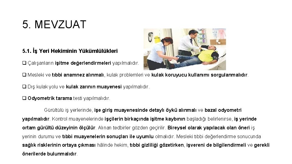 5. MEVZUAT 5. 1. İş Yeri Hekiminin Yükümlülükleri q Çalışanların işitme değerlendirmeleri yapılmalıdır. q