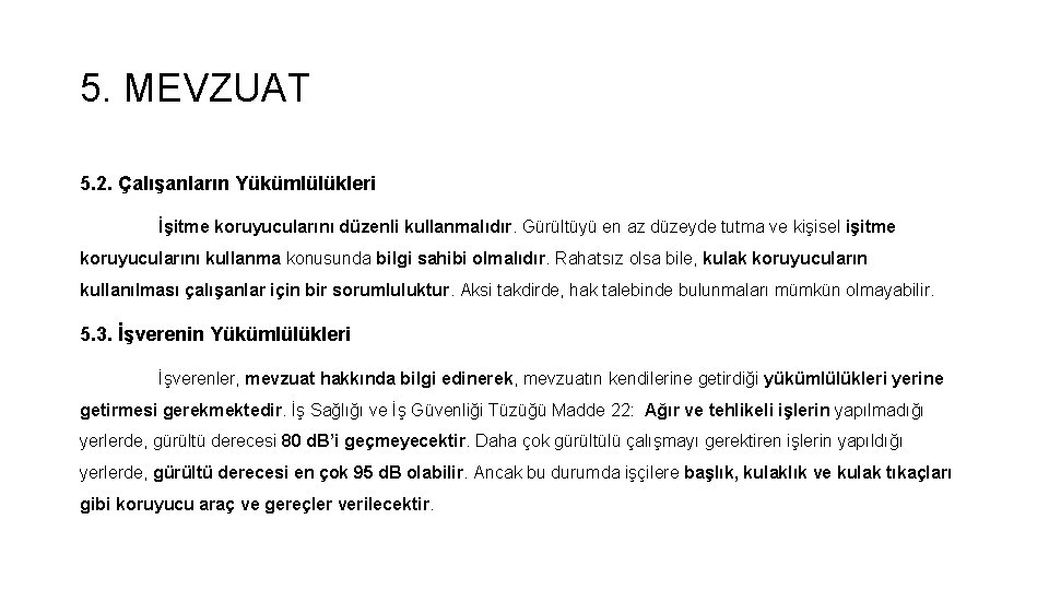 5. MEVZUAT 5. 2. Çalışanların Yükümlülükleri İşitme koruyucularını düzenli kullanmalıdır. Gürültüyü en az düzeyde