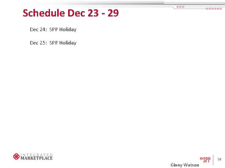 Schedule Dec 23 - 29 Dec 24: SPP Holiday Dec 25: SPP Holiday Ginny