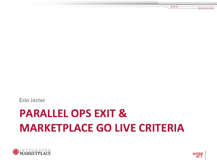 Erin Jester PARALLEL OPS EXIT & MARKETPLACE GO LIVE CRITERIA 