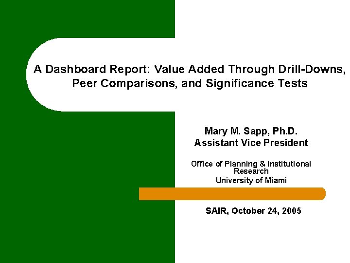 A Dashboard Report: Value Added Through Drill-Downs, Peer Comparisons, and Significance Tests Mary M.