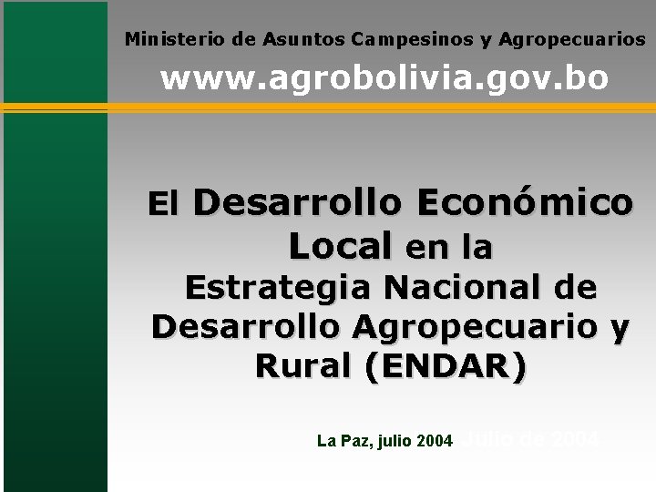 Ministerio de Asuntos Campesinos y Agropecuarios www. agrobolivia. gov. bo El Desarrollo Económico Local