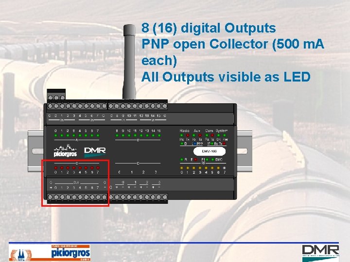 8 (16) digital Outputs PNP open Collector (500 m. A each) All Outputs visible