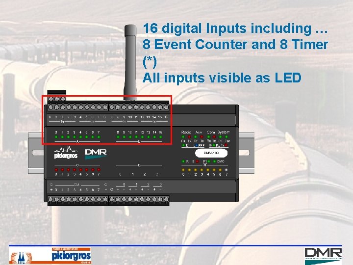 16 digital Inputs including … 8 Event Counter and 8 Timer (*) All inputs