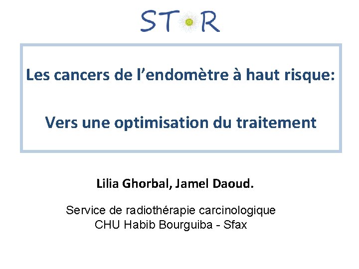 Les cancers de l’endomètre à haut risque: Vers une optimisation du traitement Lilia Ghorbal,