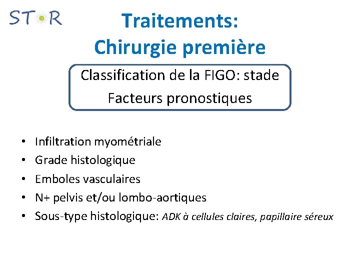 Traitements: Chirurgie première Classification de la FIGO: stade Facteurs pronostiques • • • Infiltration