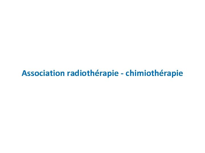 Association radiothérapie - chimiothérapie 