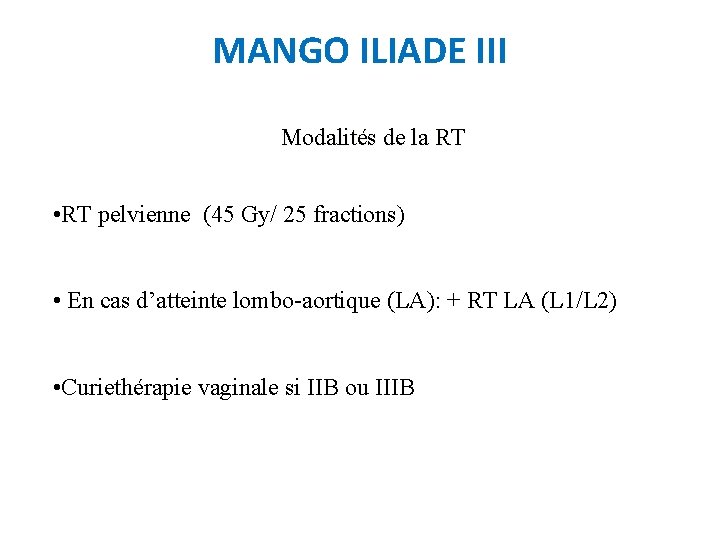 MANGO ILIADE III Modalités de la RT • RT pelvienne (45 Gy/ 25 fractions)