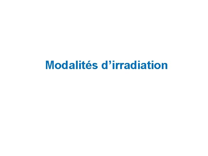 Modalités d’irradiation 