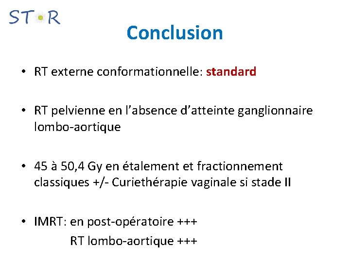 Conclusion • RT externe conformationnelle: standard • RT pelvienne en l’absence d’atteinte ganglionnaire lombo-aortique