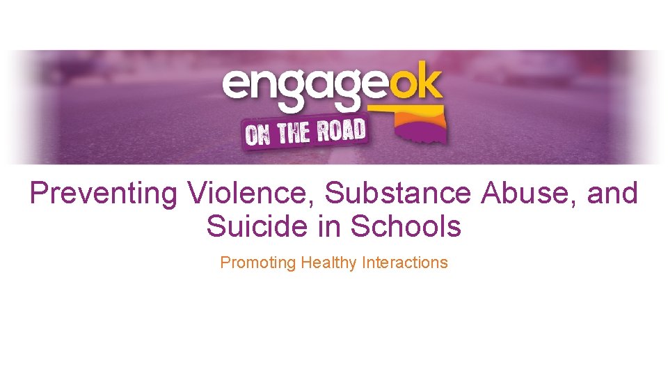 Preventing Violence, Substance Abuse, and Suicide in Schools Promoting Healthy Interactions 