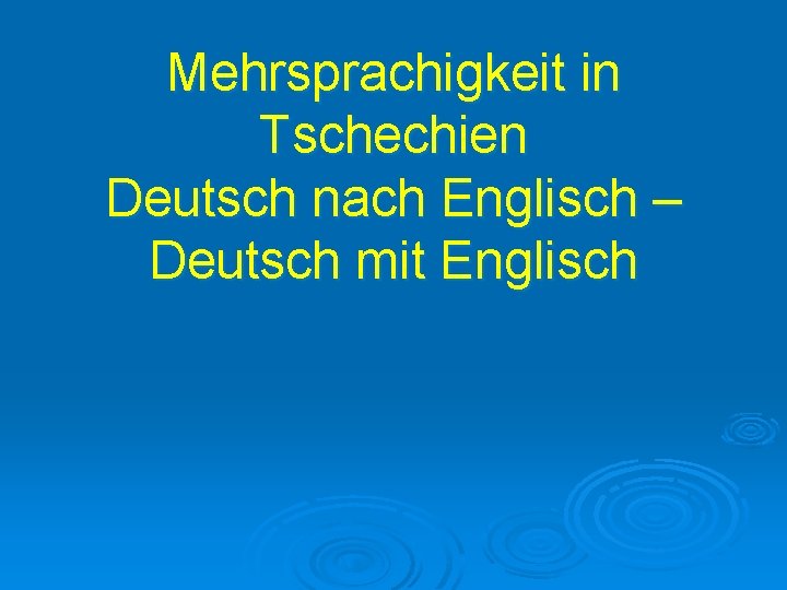 Mehrsprachigkeit in Tschechien Deutsch nach Englisch – Deutsch mit Englisch 