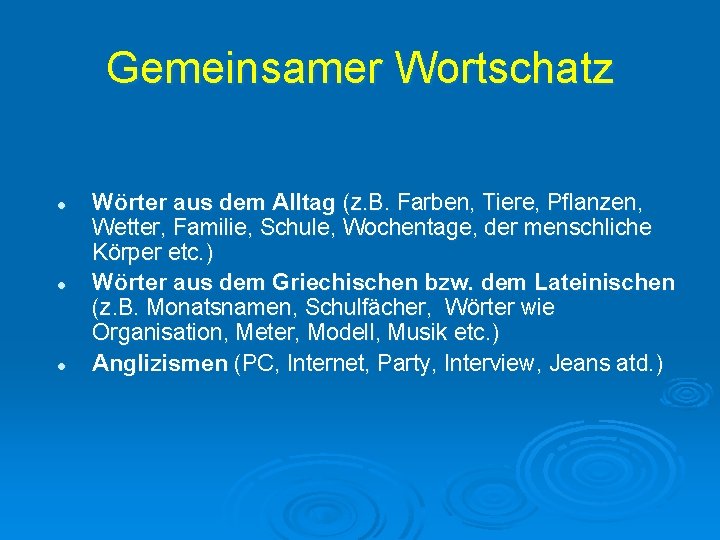 Gemeinsamer Wortschatz l l l Wörter aus dem Alltag (z. B. Farben, Tiere, Pflanzen,