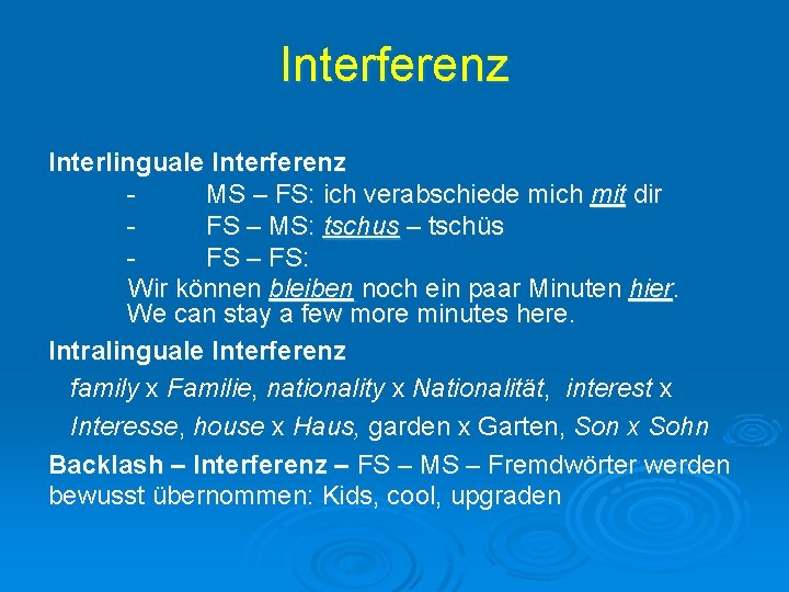 Interferenz Interlinguale Interferenz MS – FS: ich verabschiede mich mit dir FS – MS: