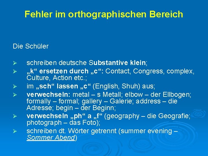 Fehler im orthographischen Bereich Die Schüler Ø Ø Ø schreiben deutsche Substantive klein; „k“