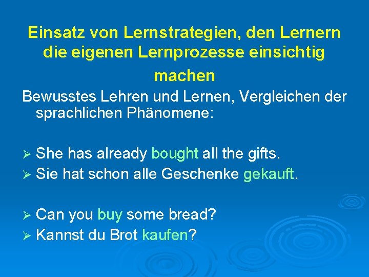 Einsatz von Lernstrategien, den Lernern die eigenen Lernprozesse einsichtig machen Bewusstes Lehren und Lernen,
