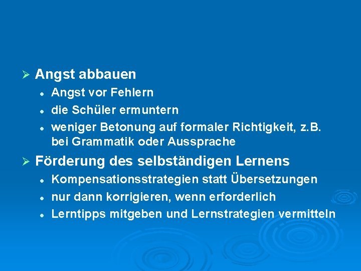 Ø Angst abbauen l l l Ø Angst vor Fehlern die Schüler ermuntern weniger