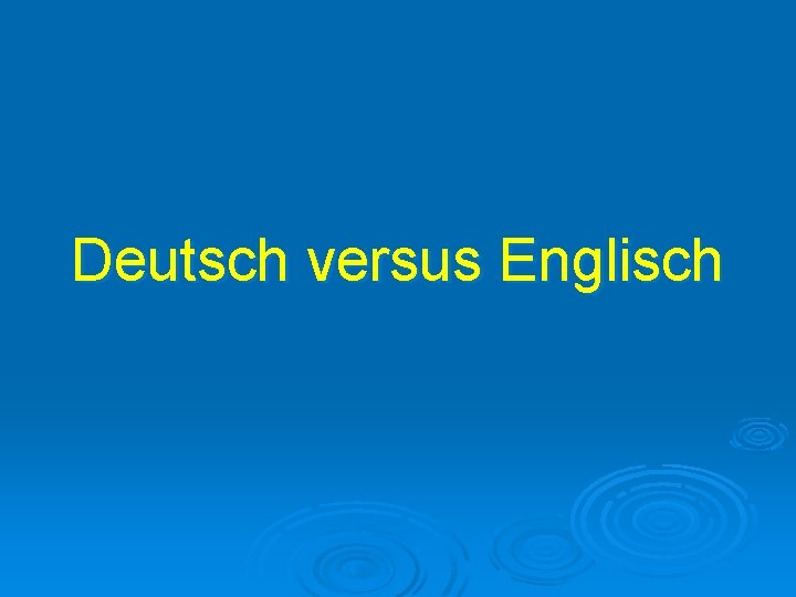 Deutsch versus Englisch 