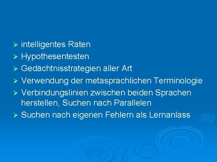 intelligentes Raten Ø Hypothesentesten Ø Gedächtnisstrategien aller Art Ø Verwendung der metasprachlichen Terminologie Ø