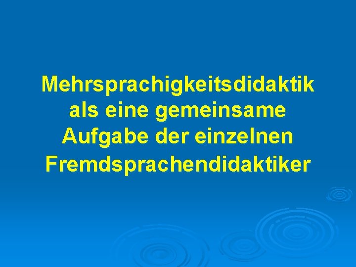 Mehrsprachigkeitsdidaktik als eine gemeinsame Aufgabe der einzelnen Fremdsprachendidaktiker 