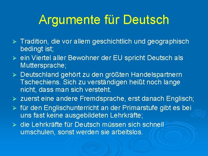 Argumente für Deutsch Ø Ø Ø Tradition, die vor allem geschichtlich und geographisch bedingt