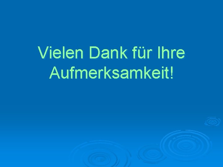 Vielen Dank für Ihre Aufmerksamkeit! 