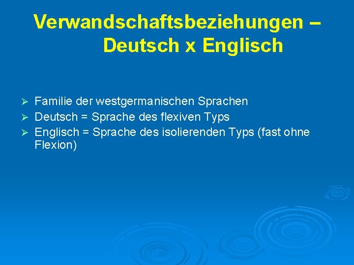 Verwandschaftsbeziehungen – Deutsch x Englisch Familie der westgermanischen Sprachen Ø Deutsch = Sprache des