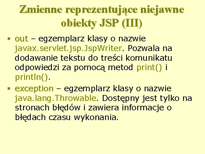 Zmienne reprezentujące niejawne obiekty JSP (III) § out – egzemplarz klasy o nazwie javax.