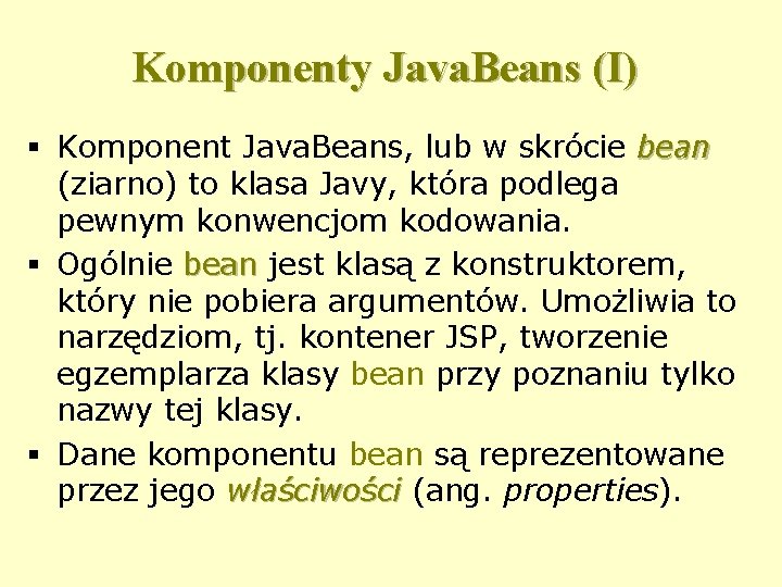 Komponenty Java. Beans (I) § Komponent Java. Beans, lub w skrócie bean (ziarno) to
