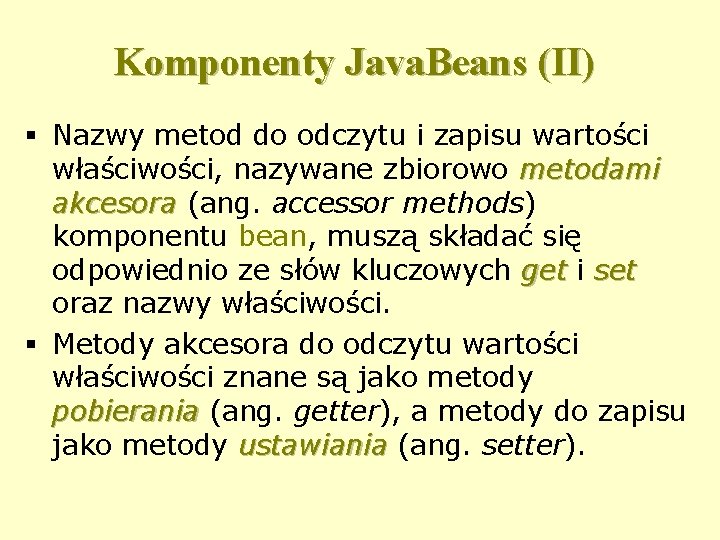 Komponenty Java. Beans (II) § Nazwy metod do odczytu i zapisu wartości właściwości, nazywane
