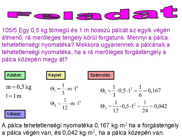 105/5 Egy 0, 5 kg tömegű és 1 m hosszú pálcát az egyik végén