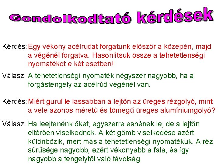 Kérdés: Egy vékony acélrudat forgatunk először a közepén, majd a végénél forgatva. Hasonlítsuk össze