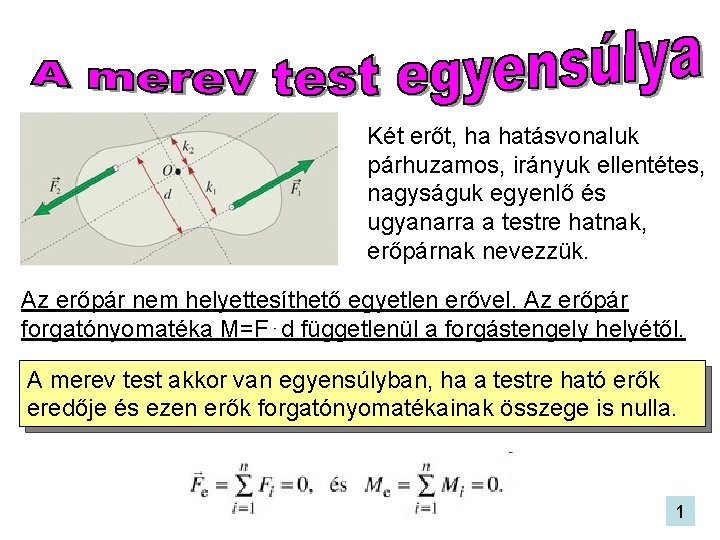 Két erőt, ha hatásvonaluk párhuzamos, irányuk ellentétes, nagyságuk egyenlő és ugyanarra a testre hatnak,