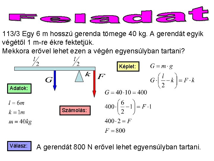 113/3 Egy 6 m hosszú gerenda tömege 40 kg. A gerendát egyik végétől 1