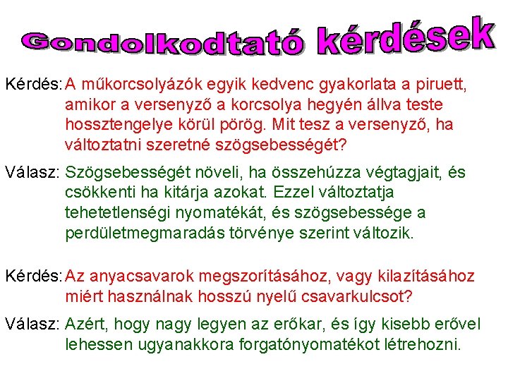 Kérdés: A műkorcsolyázók egyik kedvenc gyakorlata a piruett, amikor a versenyző a korcsolya hegyén