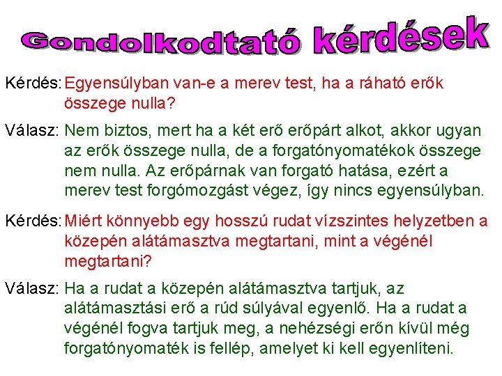 Kérdés: Egyensúlyban van-e a merev test, ha a ráható erők összege nulla? Válasz: Nem