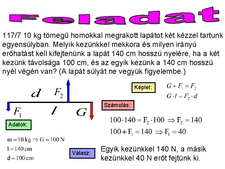 117/7 10 kg tömegű homokkal megrakott lapátot kézzel tartunk egyensúlyban. Melyik kezünkkel mekkora és