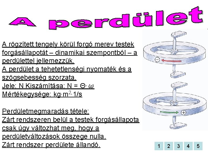 A rögzített tengely körül forgó merev testek forgásállapotát – dinamikai szempontból – a perdülettel