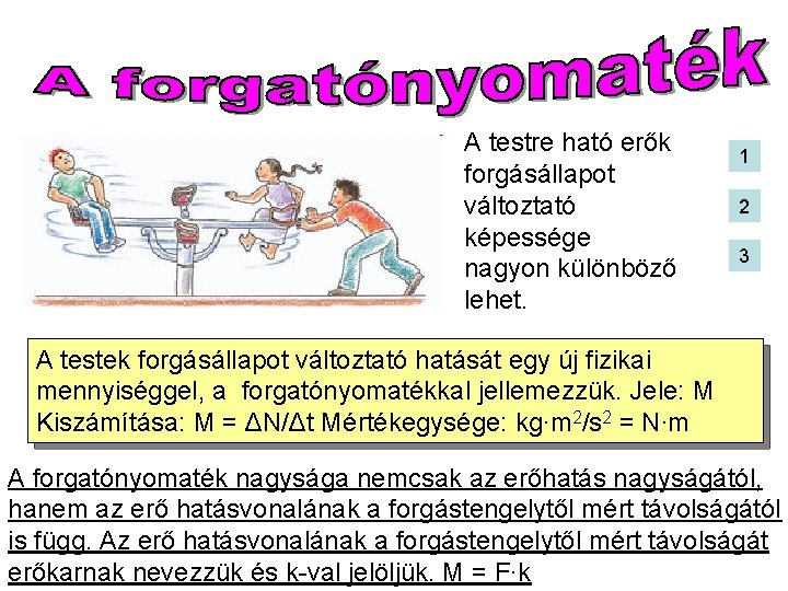 A testre ható erők forgásállapot változtató képessége nagyon különböző lehet. 1 2 3 A