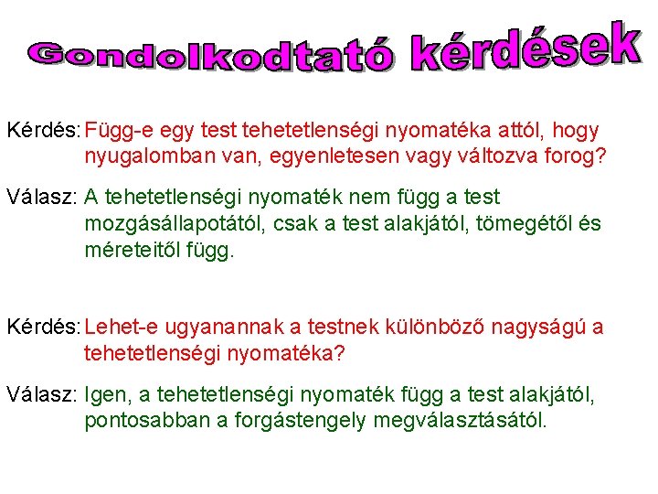 Kérdés: Függ-e egy test tehetetlenségi nyomatéka attól, hogy nyugalomban van, egyenletesen vagy változva forog?