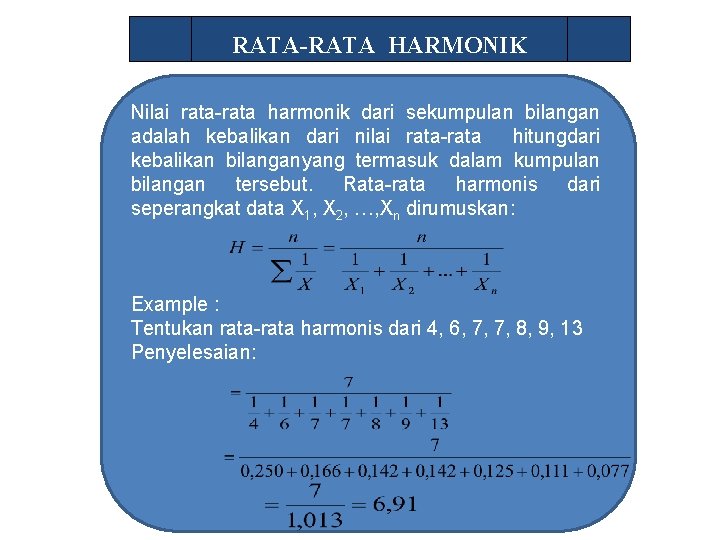RATA-RATA HARMONIK Nilai rata-rata harmonik dari sekumpulan bilangan adalah kebalikan dari nilai rata-rata hitungdari