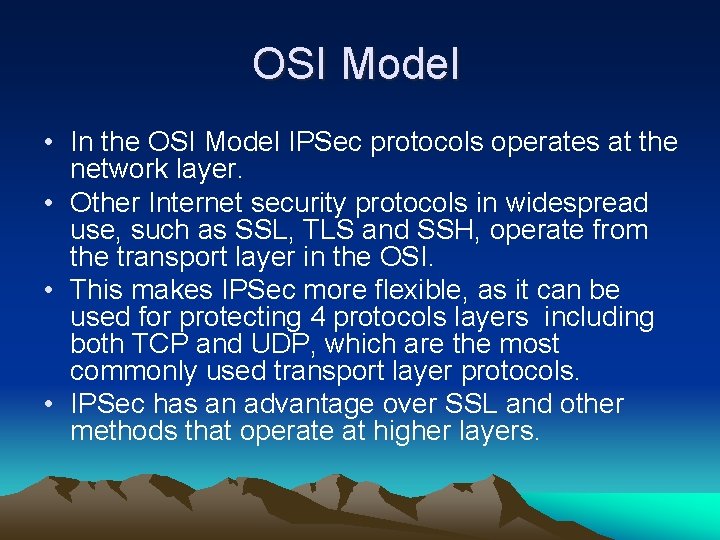 OSI Model • In the OSI Model IPSec protocols operates at the network layer.