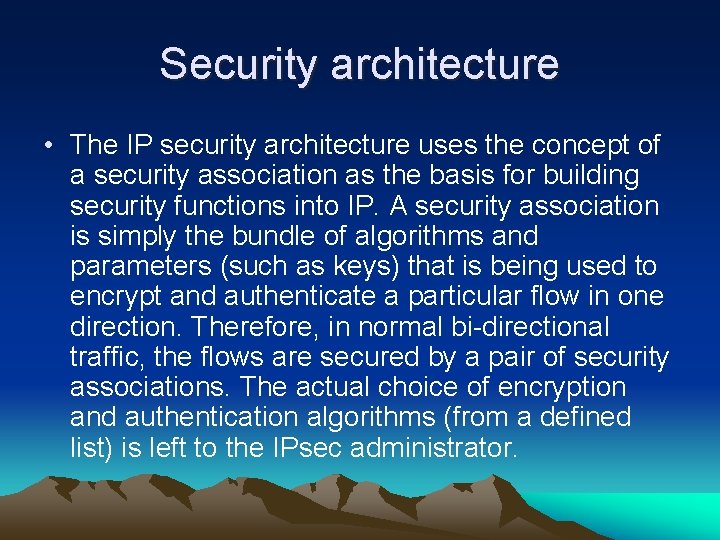 Security architecture • The IP security architecture uses the concept of a security association