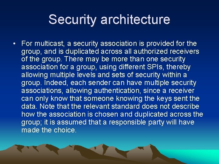 Security architecture • For multicast, a security association is provided for the group, and